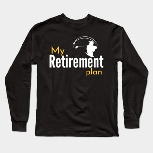 My (Golf) Retirement Plan Funny Long Sleeve T-Shirt